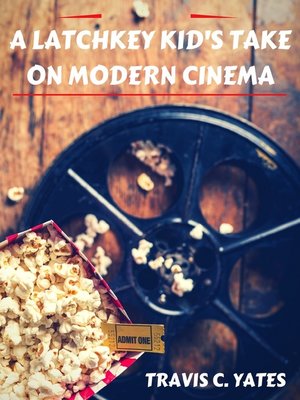 cover image of A Latchkey Kid's Take on Modern Cinema